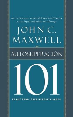Autosuperacion 101: Lo que todo lider necesita saber - John C. Maxwell - cover