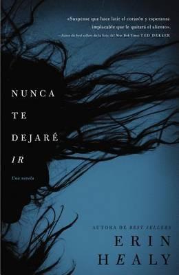 Nunca te dejaré ir - Erin Healy - cover