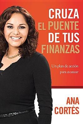 Cruza el puente de tus finanzas: Un plan de acción para avanzar - Ana Cortes - cover