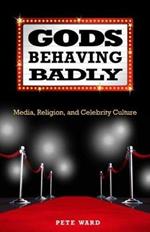 Gods Behaving Badly: Media, Religion, and Celebrity Culture
