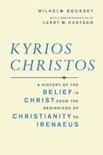 Kyrios Christos: A History of the Belief in Christ from the Beginnings of Christianity to Irenaeus