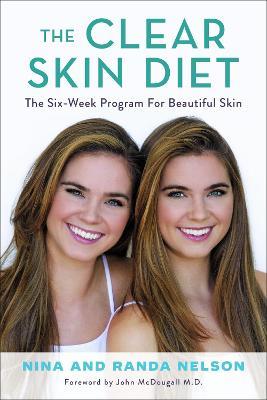 The Clear Skin Diet: The Six-Week Program for Beautiful Skin: Foreword by John McDougall M.D. - Randa Nelson,Nina Nelson,Randa Nelson - cover