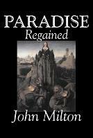 Paradise Regained by John Milton, Poetry, Classics, Literary Collections - John Milton - cover