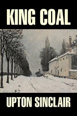 King Coal by Upton Sinclair, Fiction, Classics, Literary - Upton Sinclair - cover