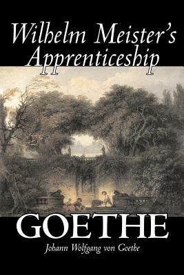 Wilhelm Meister's Apprenticeship by Johann Wolfgang von Goethe, Fiction, Literary, Classics - Johann Wolfgang Von Goethe - cover