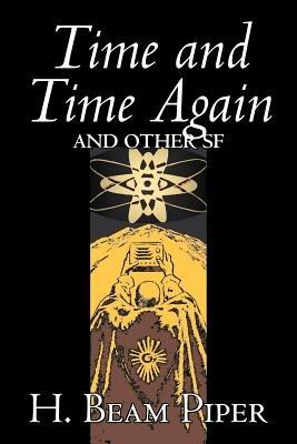 Time and Time Again and Other Science Fiction by H. Beam Piper, Adventure - H Beam Piper - cover
