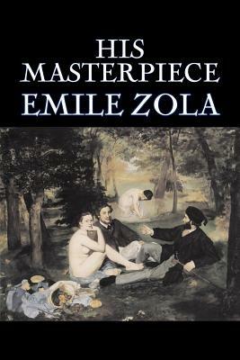 His Masterpiece by Emile Zola, Fiction, Literary, Classics - Emile Zola - cover