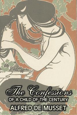 The Confessions of a Child of the Century by Alfred de Musset, Fiction, Classics, Historical, Psychological - Alfred de Musset - cover