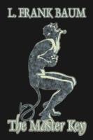 The Master Key by L. Frank Baum, Fiction, Fantasy, Fairy Tales, Folk Tales, Legends & Mythology - L Frank Baum - cover