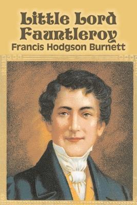 Little Lord Fauntleroy by Frances Hodgson Burnett, Juvenile Fiction, Classics, Family - Francis Hodgson Burnett - cover