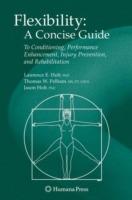 Flexibility: A Concise Guide: To Conditioning, Performance Enhancement, Injury Prevention, and Rehabilitation - Laurence E. Holt,Thomas E. Pelham,Jason Holt - cover