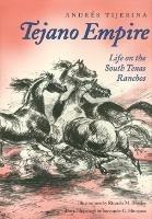 Tejano Empire: Life on the South Texas Ranchos