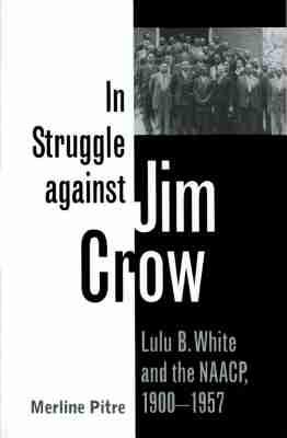 In Struggle against Jim Crow: Lulu B. White and the NAACP, 1900-1957 - Merline Pitre - cover