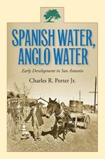 Spanish Water, Anglo Water: Early Development in San Antonio