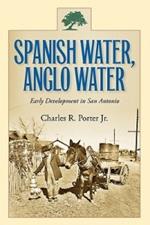 Spanish Water, Anglo Water: Early Development in San Antonio