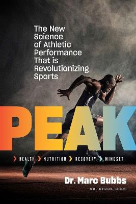 Peak: The New Science of Athletic Performance That is Revolutionizing Sports - Marc Bubbs - cover