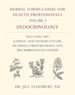 Herbal Formularies for Health Professionals, Volume 3: Endocrinology, including the Adrenal and Thyroid Systems, Metabolic Endocrinology, and the Reproductive Systems