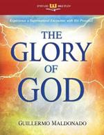 The Glory of God: Experience a Supernatural Encounter with His Presence