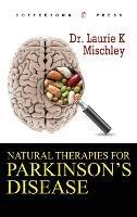 Natural Therapies for Parkinson's Disease - Laurie K Mischley - cover