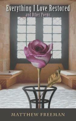 Everything I Love Restored: and Other Poems - Matthew Freeman - cover