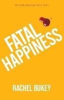 Fatal Happiness - Rachel Bukey - cover