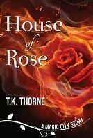 House of Rose - T K Thorne - cover