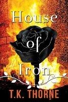 House of Iron - T K Thorne - cover