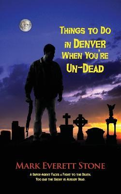 Things to Do in Denver When You're Un-Dead - Mark Everett Stone - cover