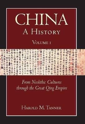 China: A History (Volume 1): From Neolithic Cultures through the Great Qing Empire, (10,000 BCE - 1799 CE) - Harold M. Tanner - cover