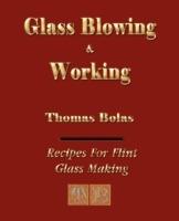 Glassblowing and Working - Illustrated - Thomas Bolas - cover