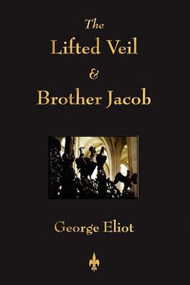 The Lifted Veil and Brother Jacob - George Eliot - cover