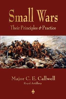 Small Wars: Their Principles and Practice - C E Callwell - cover
