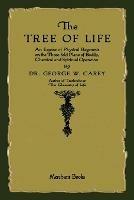 The Tree of Life: An Expose of Physical Regenesis - George W Carey - cover