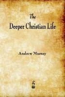 The Deeper Christian Life - Andrew Murray - cover