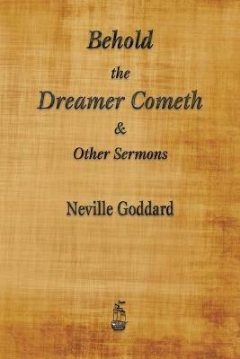 Behold the Dreamer Cometh and Other Sermons - Neville Goddard - cover
