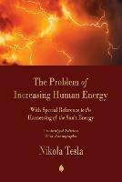 The Problem of Increasing Human Energy: With Special Reference to the Harnessing of the Sun's Energy - Nikola Tesla - cover