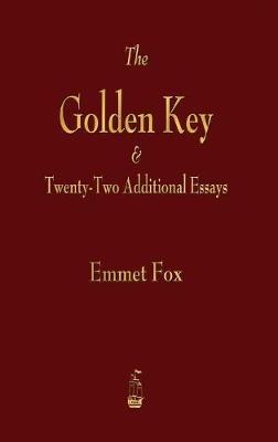 Golden Key and Twenty-Two Additional Essays - Emmet Fox - cover