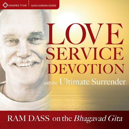 Love, Service, Devotion, and the Ultimate Surrender