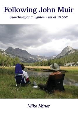 Following John Muir: Searching for Enlightenment at 10,000' - Mike Miner - cover