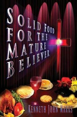 Solid Food for the Mature Believer - Kenneth John Marks - cover