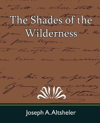 The Shades of the Wilderness - A Altsheler Joseph a Altsheler,Joseph a Altsheler - cover