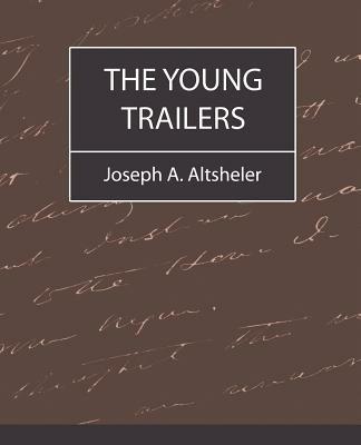 The Young Trailers - A Altsheler Joseph a Altsheler,Joseph a Altsheler - cover
