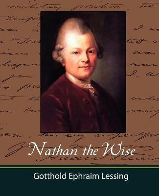 Nathan the Wise - Ephraim Lessin Gotthold Ephraim Lessing,Gotthold Ephraim Lessing - cover