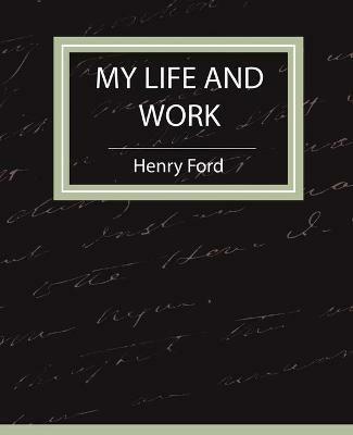 My Life and Work - Autobiography - Ford Henry Ford,Henry Ford - cover