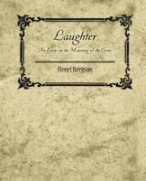 Laughter: An Essay on the Meaning of the Comic - Henri Bergson - Bergson Henri Bergson,Henri Bergson - cover