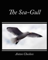 The Sea-Gull - Anton Checkov,Checkov Anton Checkov,Anton Checkov - cover