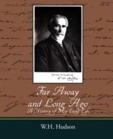 Far Away and Long Ago: A History of My Early Life - Hudson W H Hudson,W H Hudson - cover