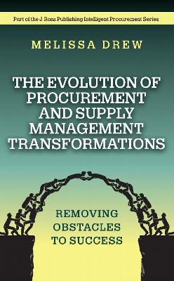 The Evolution of Procurement and Supply Management Transformations: Removing Obstacles to Success - Melissa Drew - cover