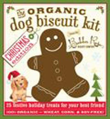 Organic Dog Biscuit Cookbook Kit - Bubba Rose Biscuit Company,Jessica Disbrow Talley - cover