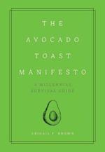 The Avocado Toast Manifesto: A Millennial Survival Guide